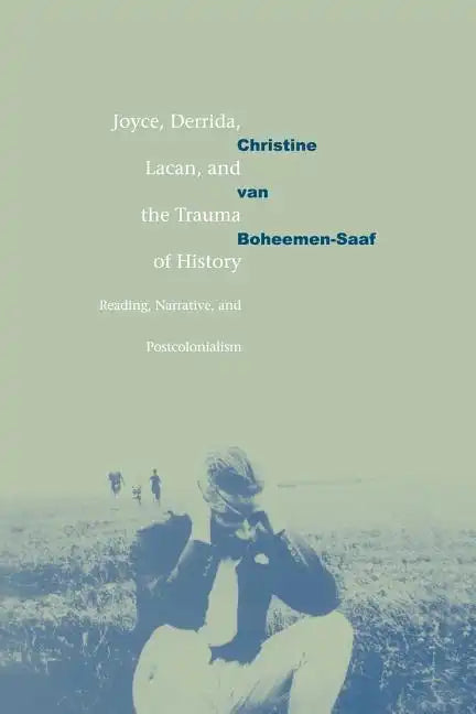 Joyce, Derrida, Lacan and the Trauma of History: Reading, Narrative, and Postcolonialism - Paperback