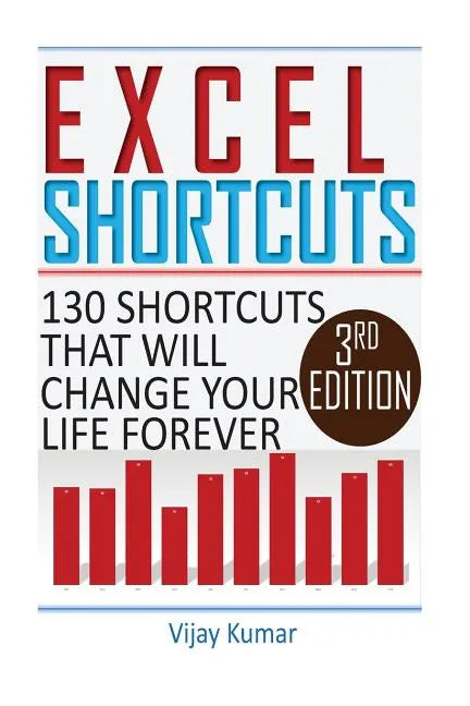Excel Shortcuts: 130 Shortcuts that will change your life forever - Paperback