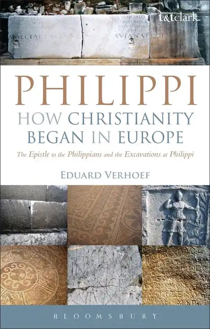 Philippi: How Christianity Began in Europe: The Epistle to the Philippians and the Excavations at Philippi - Paperback