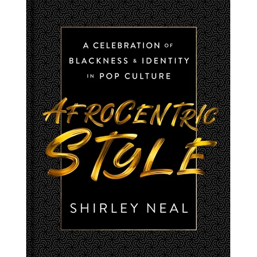 Afrocentric Style: A Celebration of Blackness & Identity in Pop Culture - Hardcover