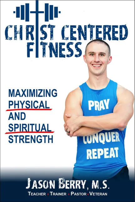 Christ-Centered Fitness: Maximizing Physical and Spiritual Strength - Paperback