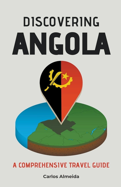 Discovering Angola: A Comprehensive Travel Guide - Paperback