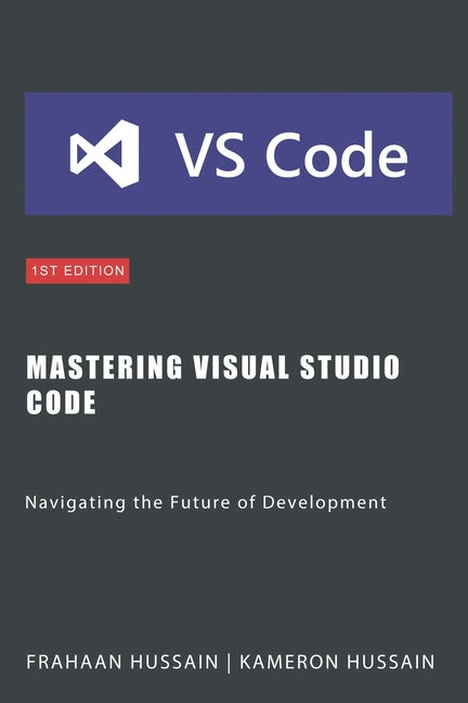 Mastering Visual Studio Code: Navigating the Future of Development - Paperback