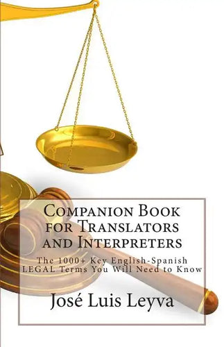 Companion Book for Translators and Interpreters: The 1000+ Key English-Spanish Legal Terms You Will Need to Know - Paperback