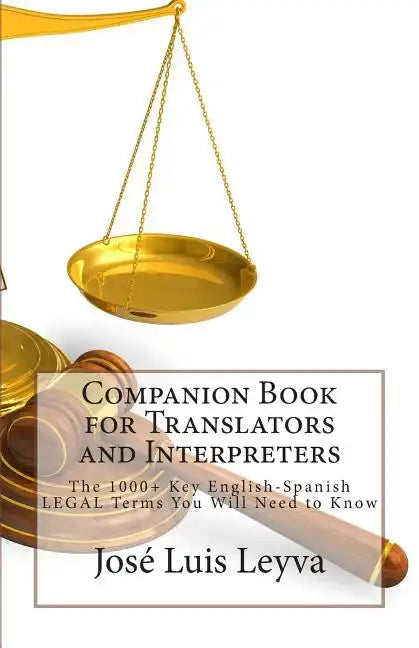 Companion Book for Translators and Interpreters: The 1000+ Key English-Spanish Legal Terms You Will Need to Know - Paperback