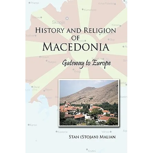 History and Religion of Macedonia: Gateway to Europe - Paperback