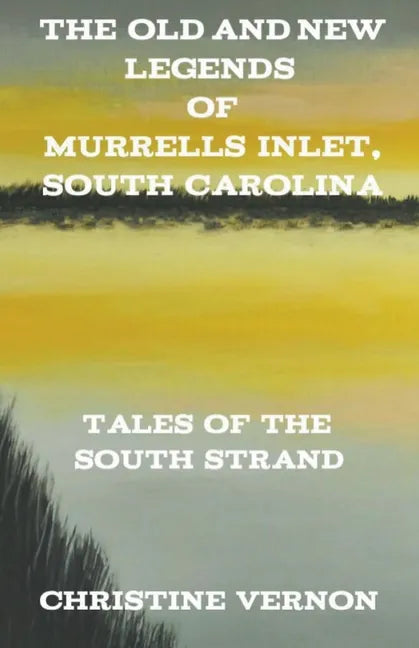 The Old and New Legends of Murrells Inlet, South Carolina - Paperback