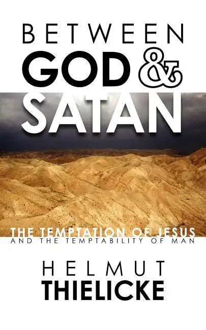 Between God and Satan: The Temptation of Jesus and the Temptability of Man - Paperback