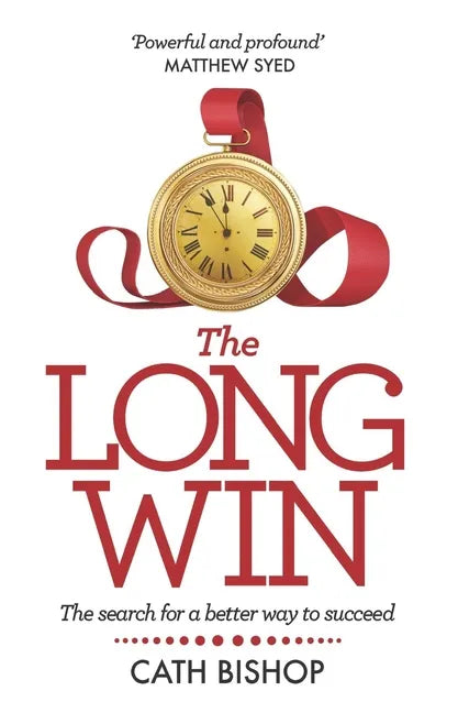The Long Win - 1st Edition: The Search for a Better Way to Succeed - Paperback