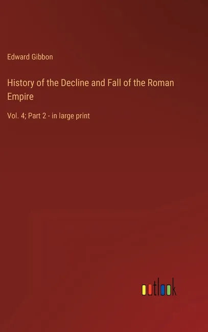 History of the Decline and Fall of the Roman Empire: Vol. 4; Part 2 - in large print - Hardcover