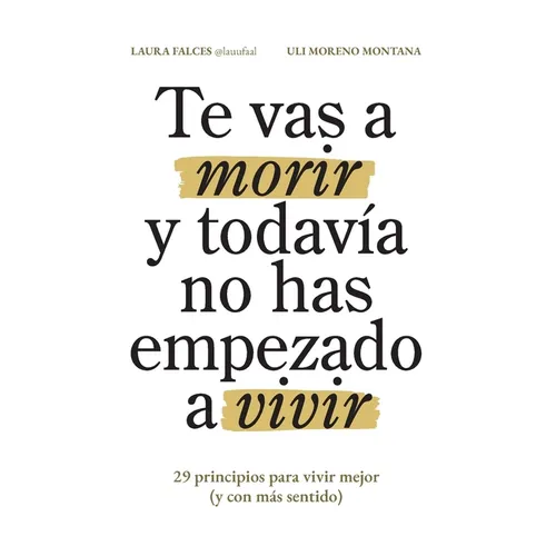 Te vas a morir y todavía no has empezado a vivir: 29 principios para vivir mejor (y con más sentido) - Paperback