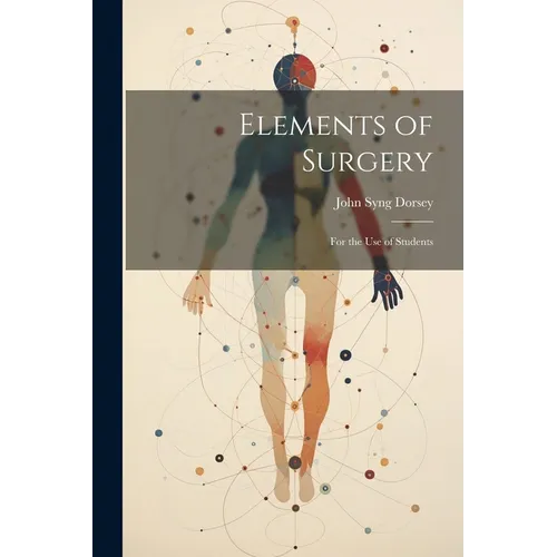 Elements of Surgery: For the Use of Students - Paperback