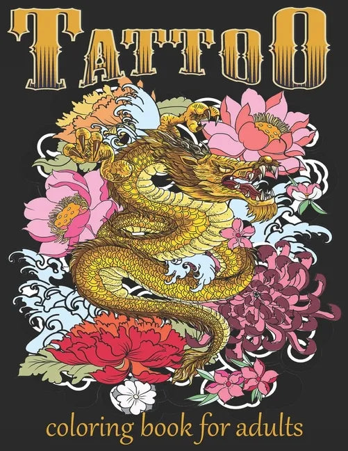 Tattoo Coloring Book For Adults: Over 60 Coloring Pages For Adult Relaxation With Beautiful Modern Tattoo Designs Such As Sugar Skulls, Hearts, Roses - Paperback