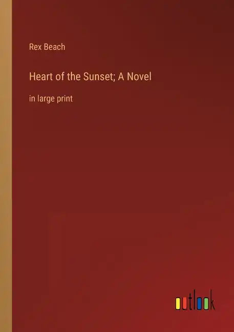 Heart of the Sunset; A Novel: in large print - Paperback