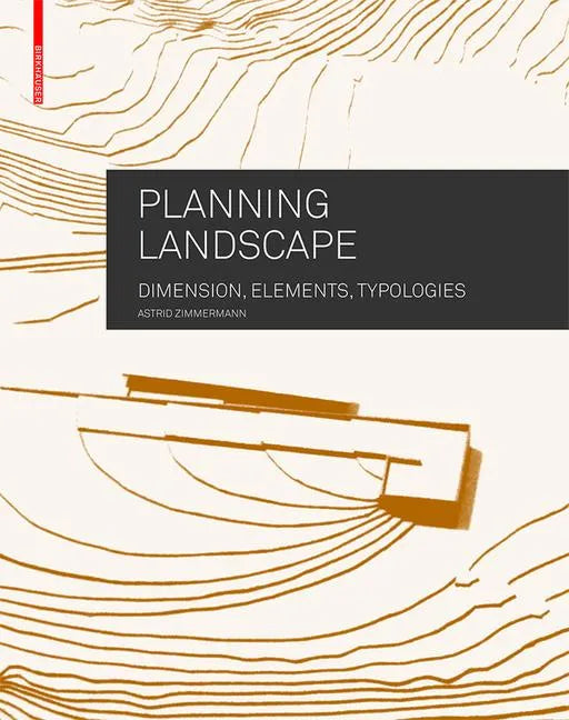 Planning Landscape: Dimensions, Elements, Typologies - Hardcover