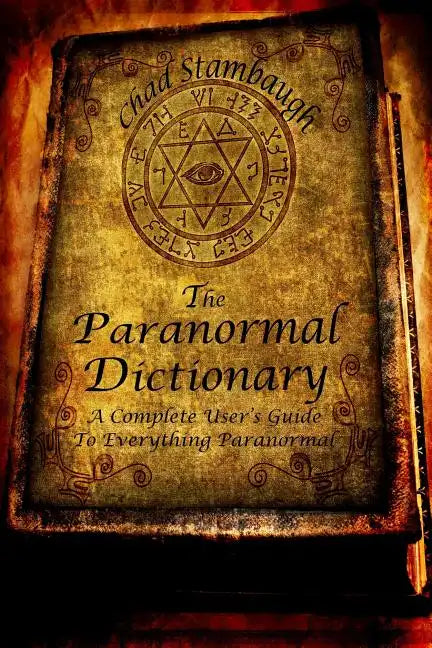 The Paranormal Dictionary: A Complete Users Guide to Everything Paranormal - Paperback