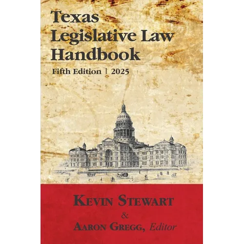 Texas Legislative Law Handbook: Fifth Edition - Paperback