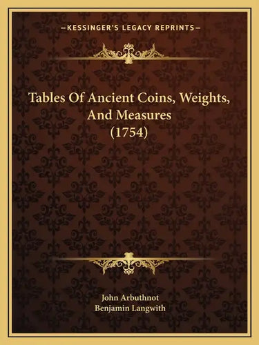 Tables Of Ancient Coins, Weights, And Measures (1754) - Paperback