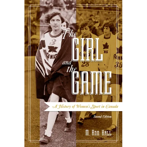 The Girl and the Game: A History of Women's Sport in Canada, Second Edition - Paperback