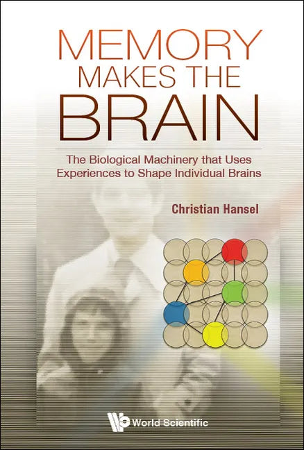 Memory Makes the Brain: The Biological Machinery That Uses Experiences to Shape Individual Brains - Hardcover