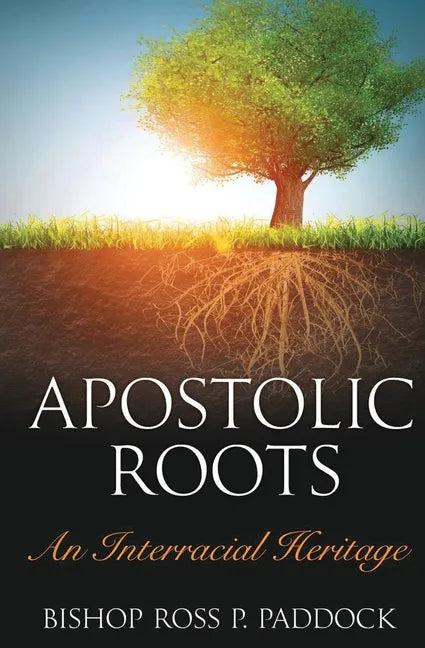 Apostolic Roots: An Interracial Heritage - Paperback