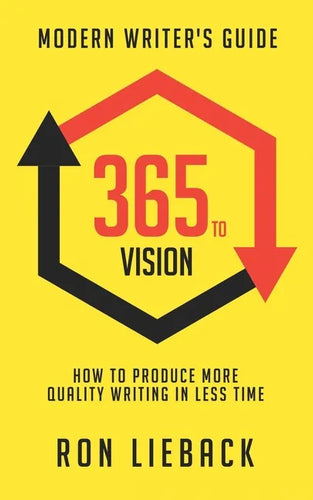 365 to Vision: Modern Writer's Guide: How to Produce More Quality Writing in Less Time - Paperback