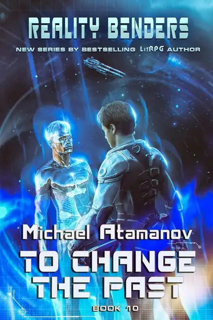 To Change the Past (Reality Benders Book #10): LitRPG Series - Paperback