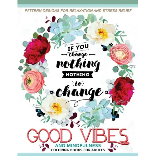 Good Vibes And Mindfulness Coloring Book for Adults: Motivate your life with Positive Words (Inspirational Quotes) - Paperback