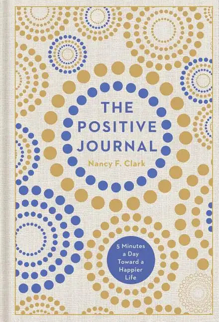 The Positive Journal: 5 Minutes a Day Toward a Happier Life - Hardcover