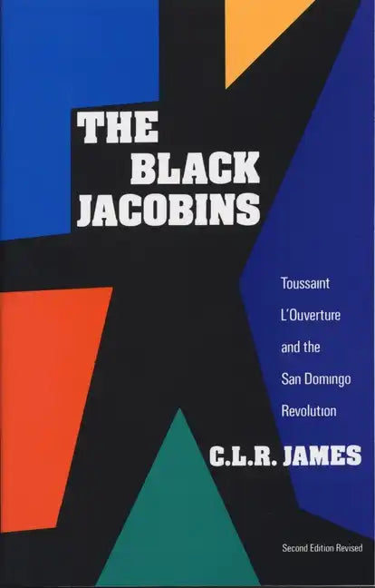 The Black Jacobins: Toussaint l'Ouverture and the San Domingo Revolution - Paperback