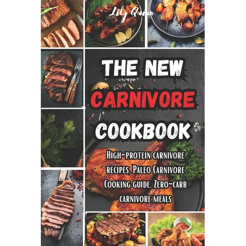 The New Carnivore Cookbook: High- protein carnivore recipes, Paleo carnivore cooking guide, zero-carb carnivore meals - Paperback