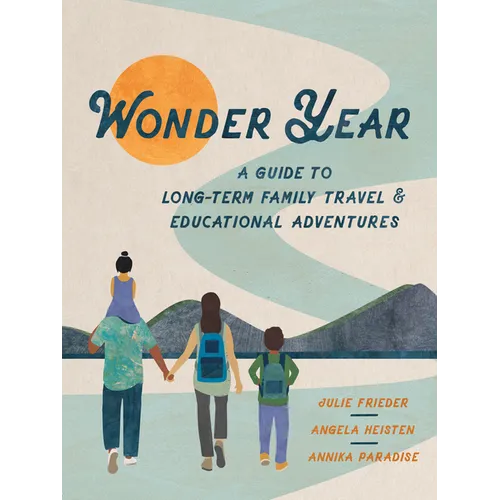Wonder Year: A Guide to Long-Term Family Travel and Worldschooling - Paperback