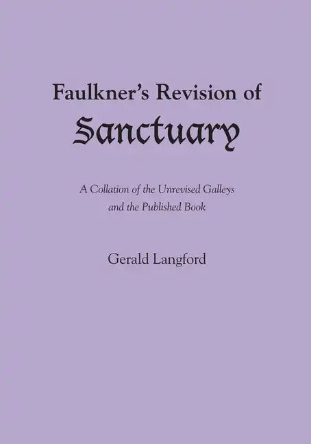 Faulkner's Revision of Sanctuary: A Collation of the Unrevised Galleys and the Published Book - Paperback