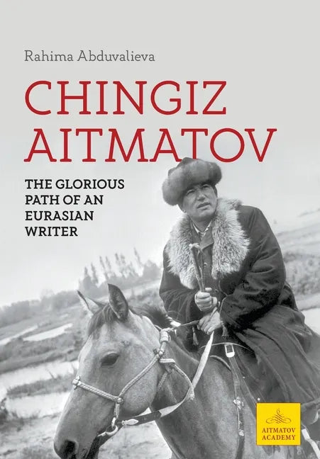 Chingiz Aitmatov: The Glorious Path of an Eurasian Writer - Hardcover
