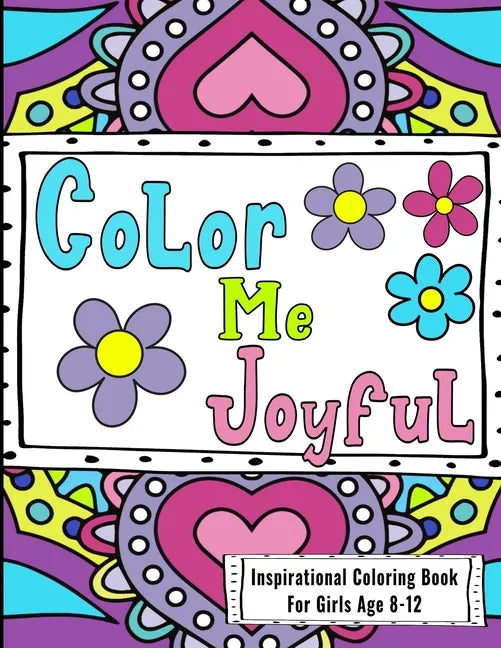 Inspirational Coloring Book For Girls Age 8-12: Filled With Uplifting And Encouraging Quotes On Beautiful Intricate Backgrounds - Paperback