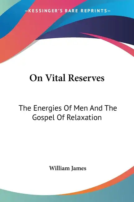 On Vital Reserves: The Energies Of Men And The Gospel Of Relaxation - Paperback