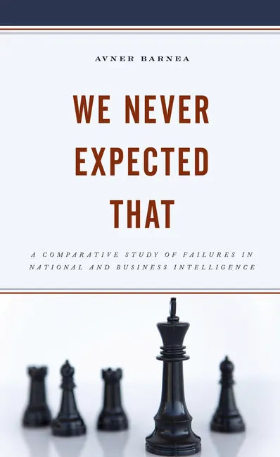 We Never Expected That: A Comparative Study of Failures in National and Business Intelligence - Hardcover