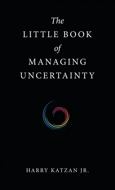 The Little Book of Managing Uncertainty - Hardcover