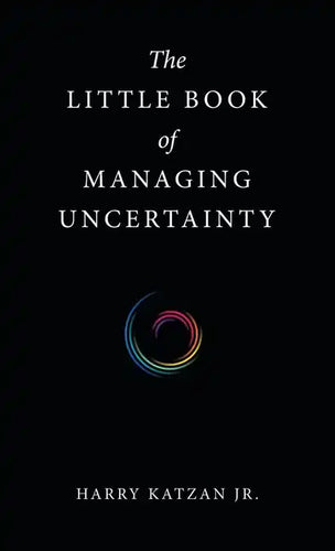 The Little Book of Managing Uncertainty - Hardcover