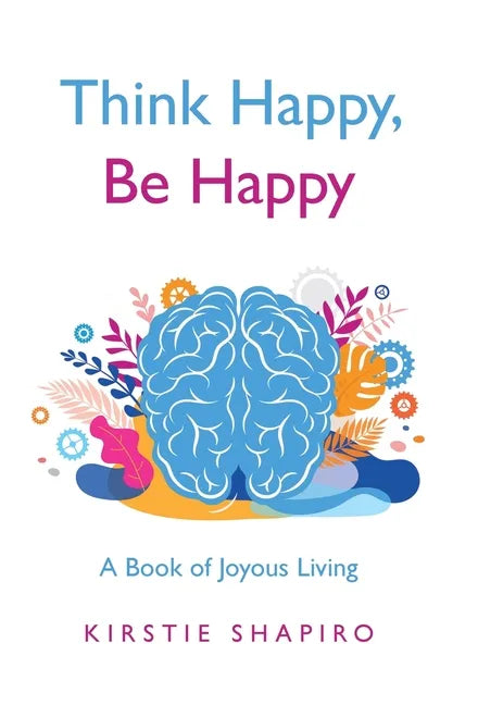 Think Happy, Be Happy: A Book of Joyous Living - Hardcover