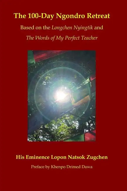 The 100-Day Ngondro Retreat: Based on the Longchen Nyingtik and the Words of My Perfect Teacher - Paperback