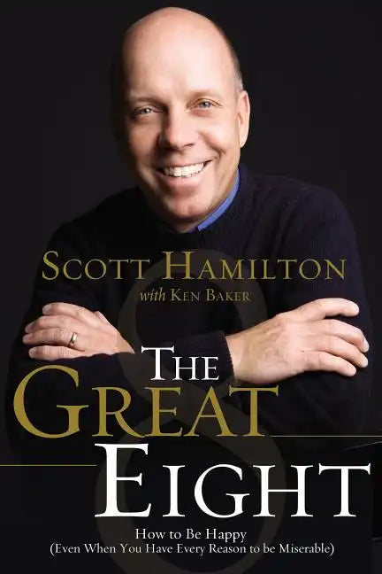 The Great Eight: How to Be Happy (Even When You Have Every Reason to Be Miserable) - Paperback