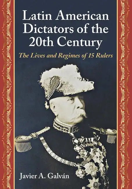 Latin American Dictators of the 20th Century: The Lives and Regimes of 15 Rulers - Paperback