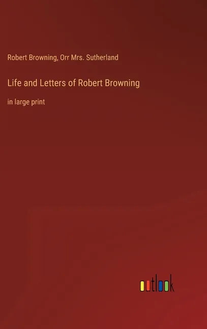 Life and Letters of Robert Browning: in large print - Hardcover