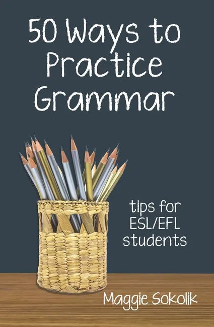 Fifty Ways to Practice Grammar: Tips for ESL/EFL Students - Paperback