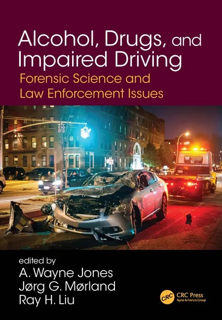 Alcohol, Drugs, and Impaired Driving: Forensic Science and Law Enforcement Issues - Hardcover