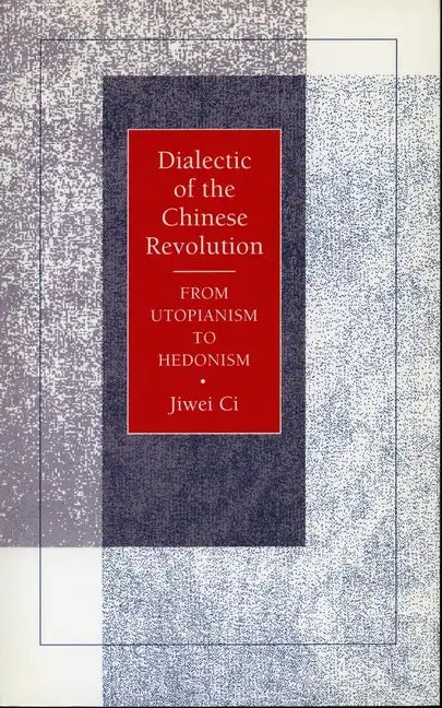 Dialectic of the Chinese Revolution: From Utopianism to Hedonism - Paperback