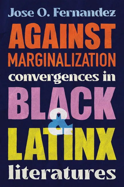 Against Marginalization: Convergences in Black and Latinx Literatures - Hardcover