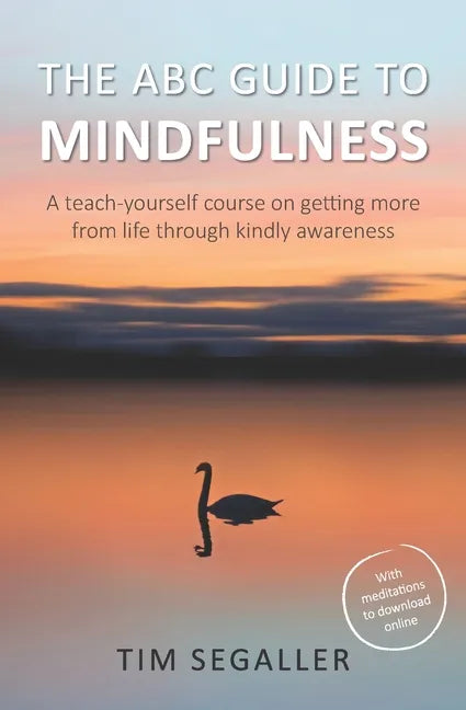 The ABC Guide to Mindfulness: How to get more from life through kindly awareness - Paperback