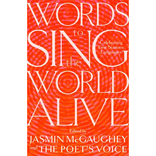 Words to Sing the World Alive: Celebrating First Nations Languages - Hardcover